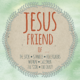 Jesus Friend of…