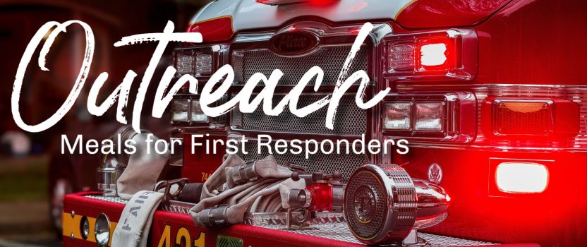 Outreach: meals for first responders