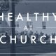 Healthy at Church – Updated Guidelines August 6, 2021