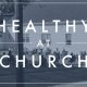 Healthy at Church – Updated Guidelines August 6, 2021