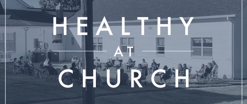 Healthy at Church – Updated Guidelines August 6, 2021
