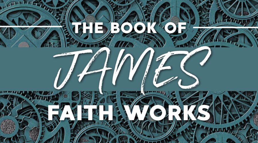 James: Faith Works (Part 4)