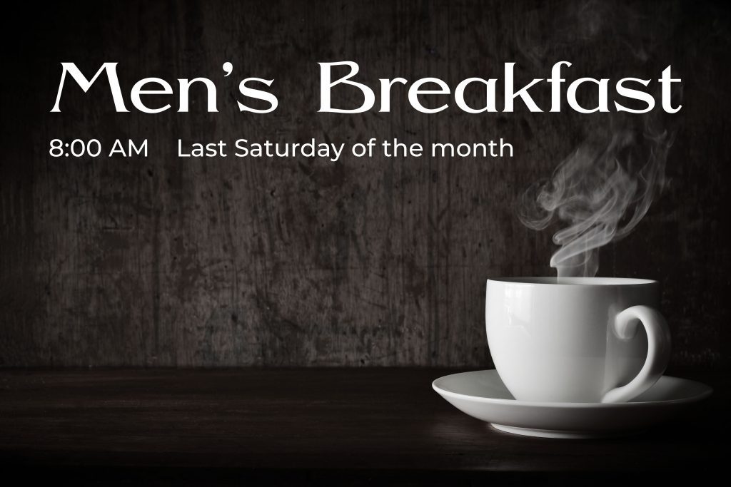 Join Men's Breakfast for a good meal and fellowship.