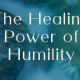 The Healing Power of Humility