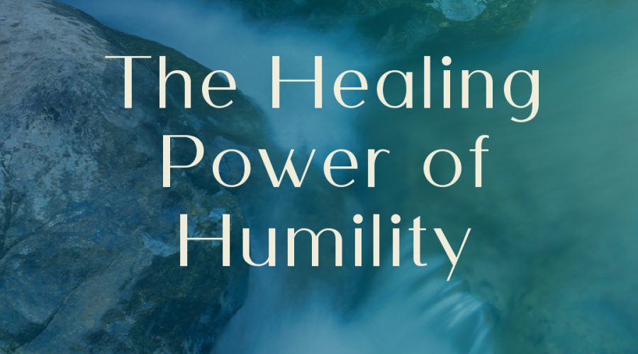 The Healing Power of Humility