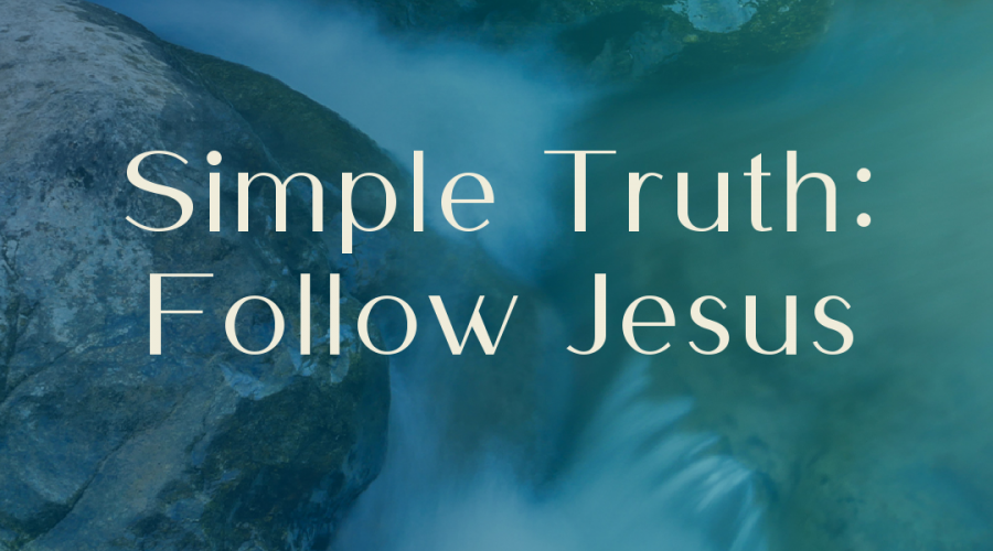 Simple Truth: Follow Jesus