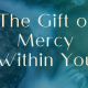 The Gift of Mercy Within You