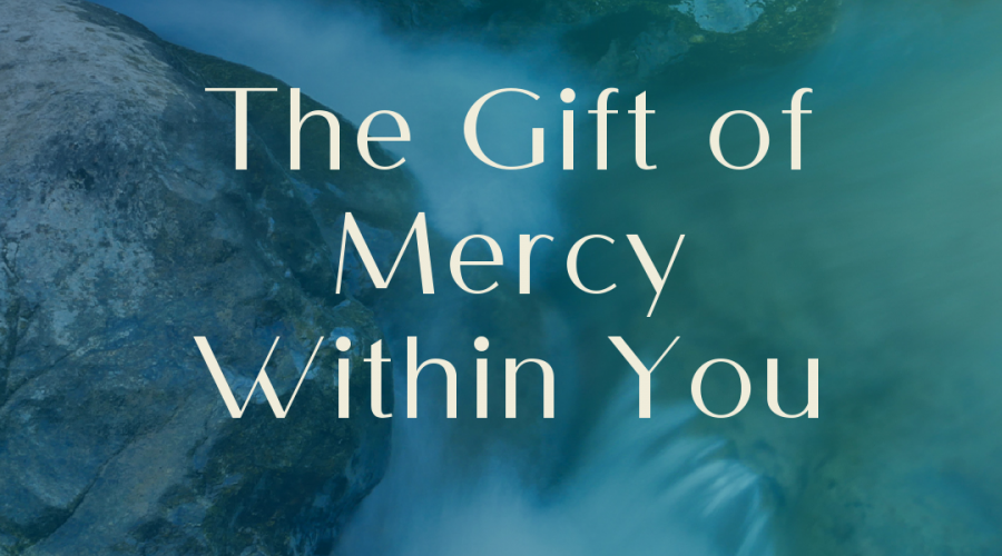 The Gift of Mercy Within You
