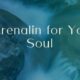Adrenalin for Your Soul