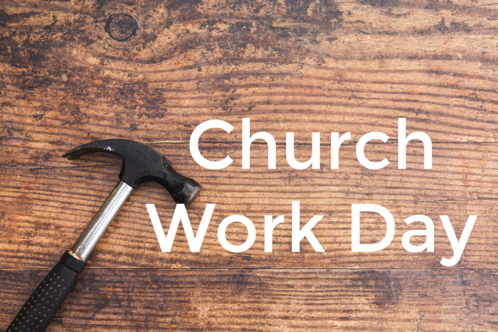 A work day has been scheduled for Saturday, May 25 at the church to address some much-needed indoor and outdoor projects.