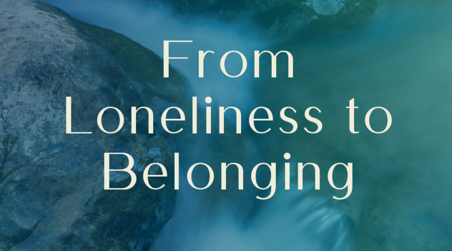 From Loneliness to Belonging