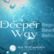 A Deeper Way: Begotten, Bewildered, Beholding