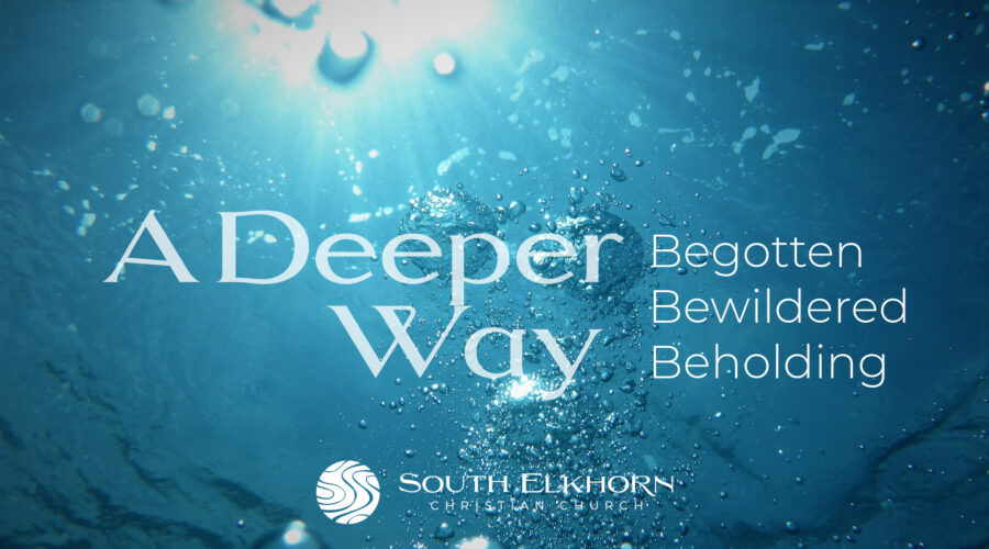 A Deeper Way: Begotten, Bewildered, Beholding