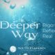 A Deeper Way: Rigorous, Reflective, Real