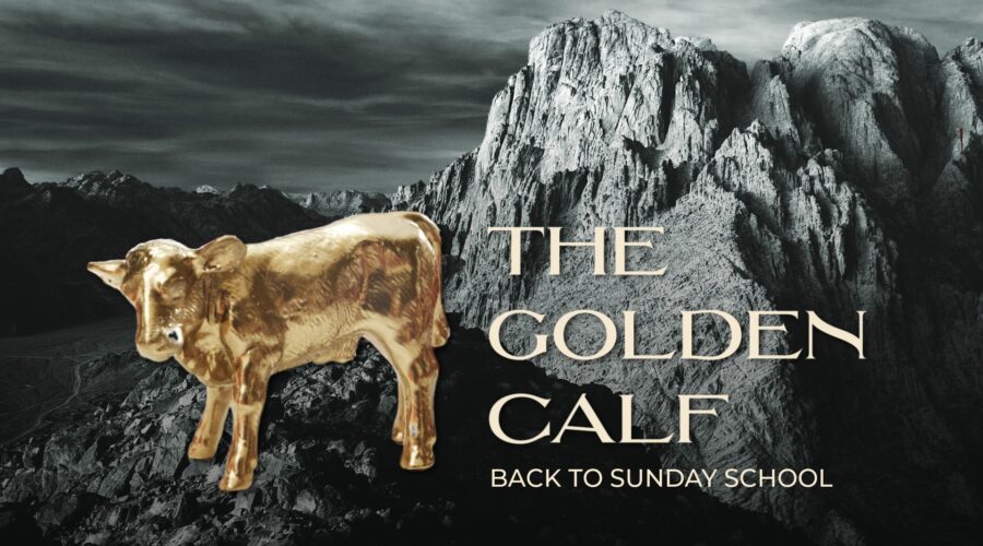 Back to Sunday School: The Golden Calf