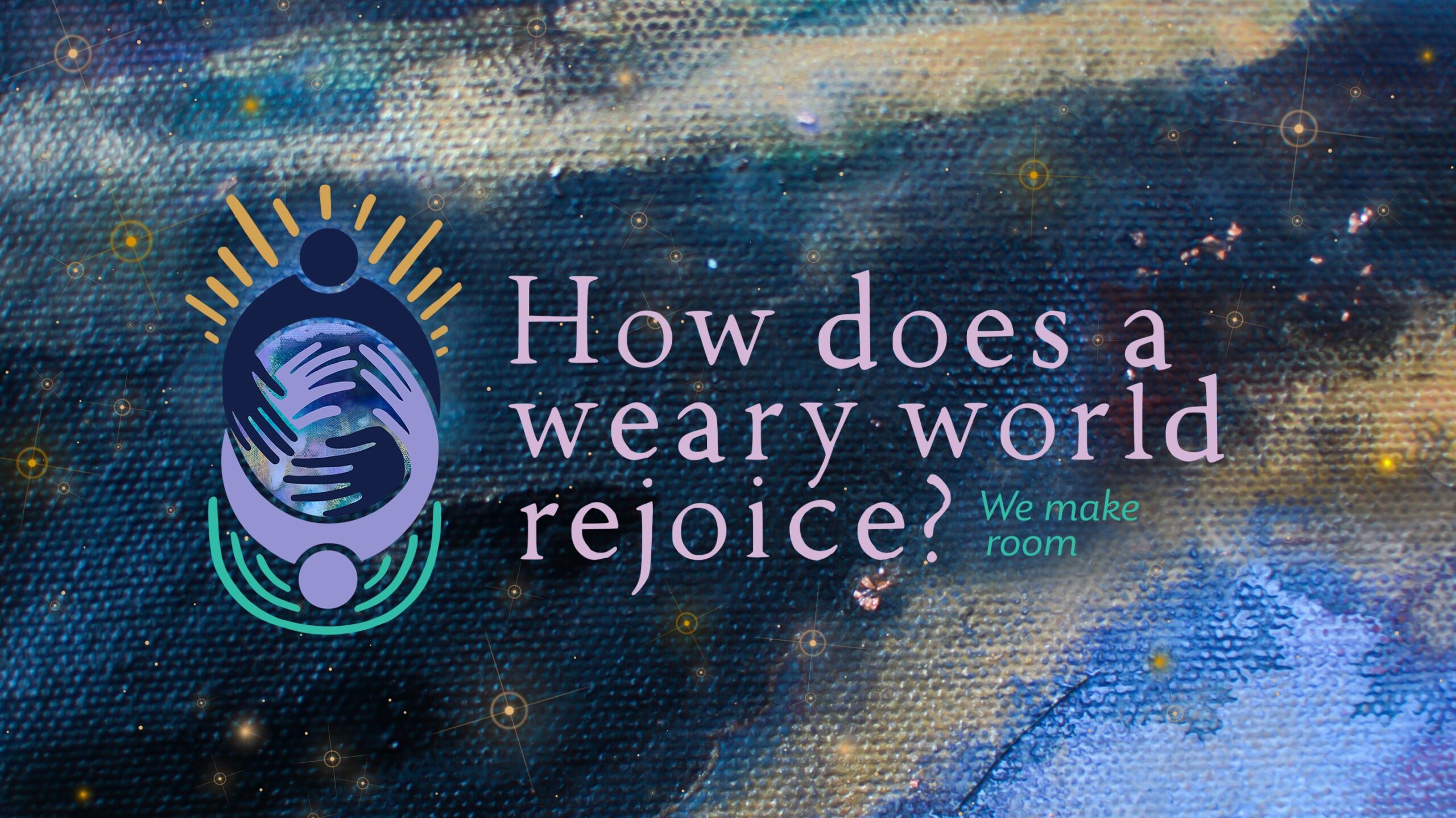 How Does a Weary World Rejoice? We Make Room