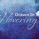 Drawn In: Hovering