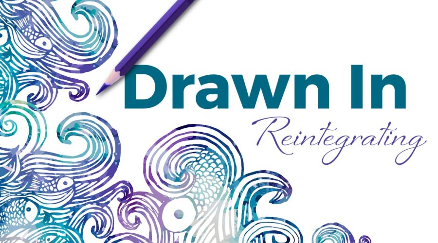 Drawn In: Reintegrating