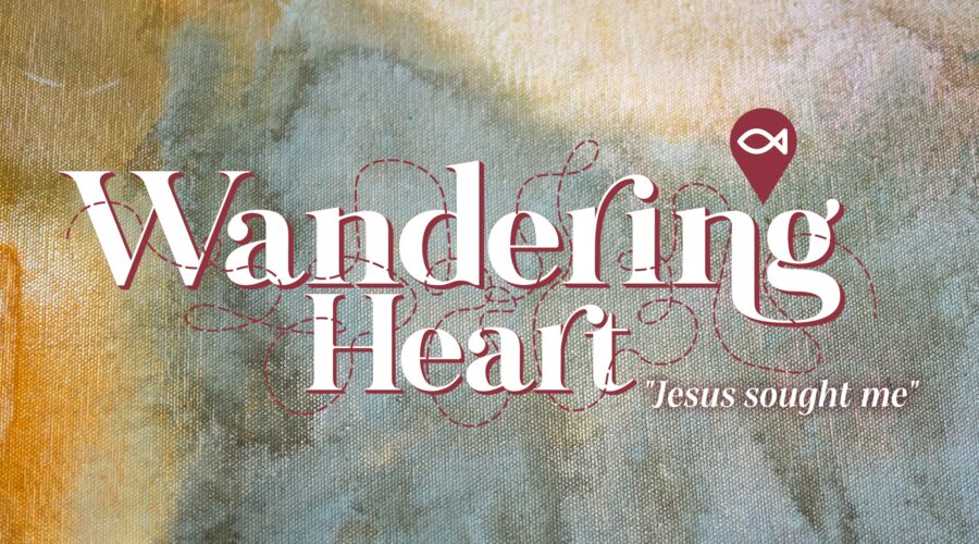 Wandering Heart: Jesus Sought Me