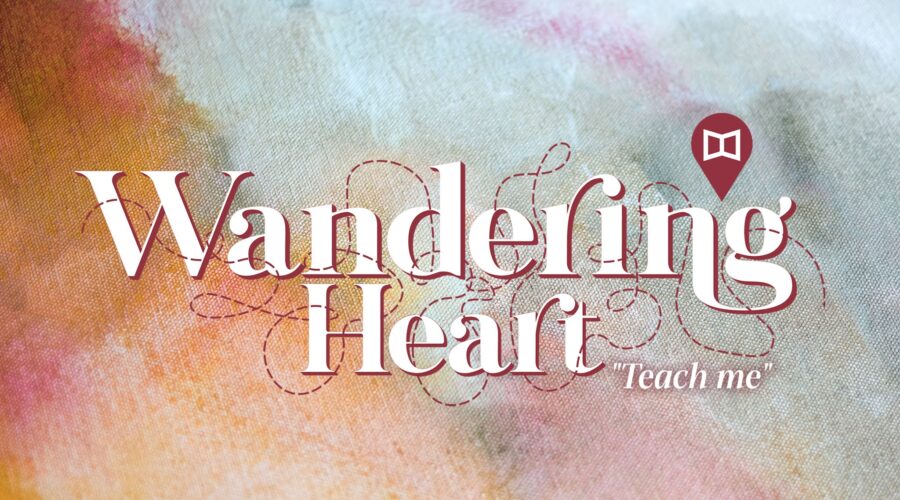 Wandering Heart: Teach Me