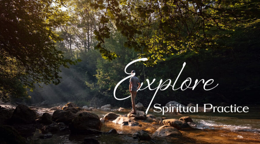 Explore: Spiritual Practice