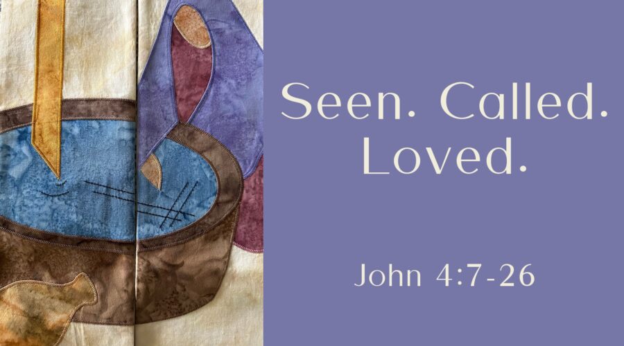Seen. Called. Loved.