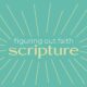 Figuring Out Faith: Scripture