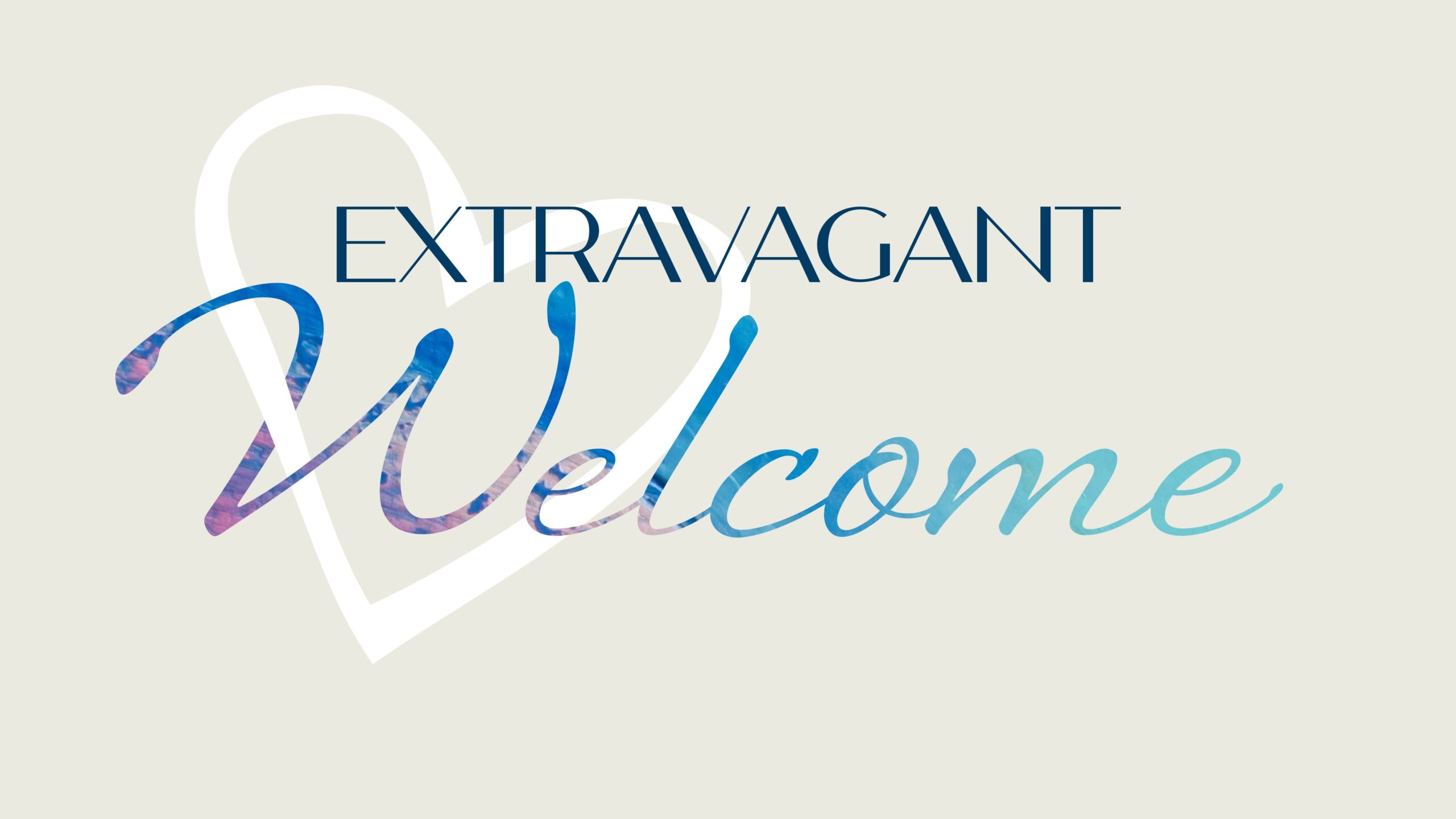 What Love Looks Like: Extravagant Welcome