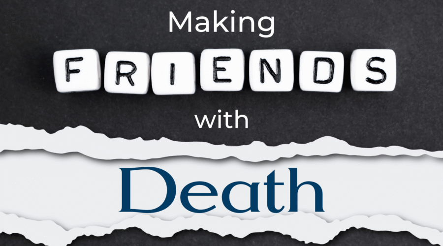 Making Friends With Death