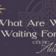 Celtic Advent: What Are We Waiting For?