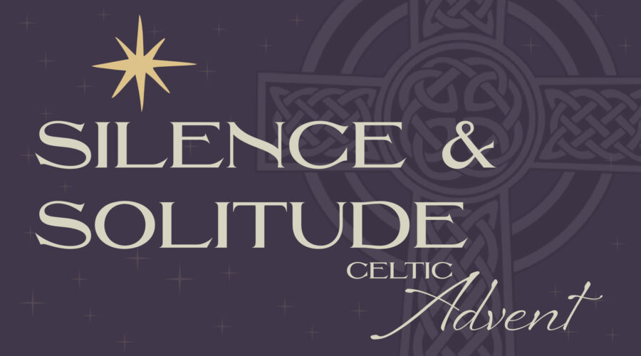 Celtic Advent: Silence & Solitude