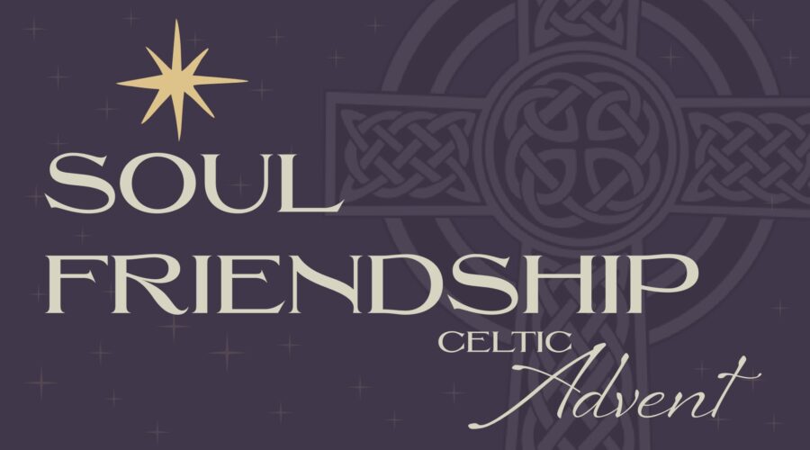 Celtic Advent: Soul Friendship