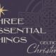 Celtic Christmas: Three Essential Things