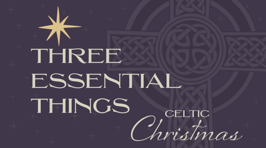 Celtic Christmas: Three Essential Things